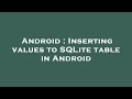Android : Inserting values to SQLite table in Android