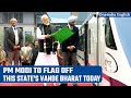 Assam to get its first Vande Bharat Express, PM Modi to flag off the train today | Oneindia News