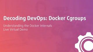 Decoding DevOps: Docker Cgroups | Live Virtual Demo with DevOps Artisan