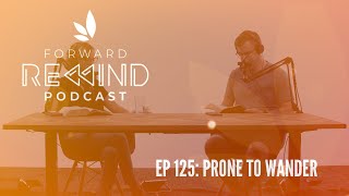 Forward Church REWIND Podcast: Prone To Wander. | Exodus Part Two