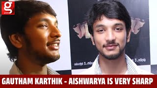 Gautham Karthik - Aishwarya is Very Sharp | Galatta Tamil