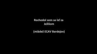 Rozhodol som sa ísť za Ježišom (mládež ECAV Bardejov)