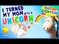 I Turned My Mom Into a Unicorn 🦄 Unicorn Read Aloud Story