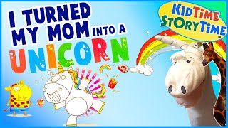 I Turned My Mom Into a Unicorn 🦄 Unicorn Read Aloud Story