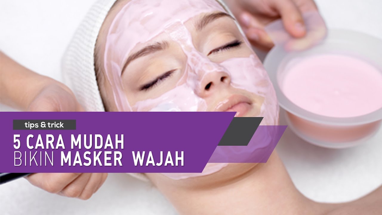 Tutorial 5 Cara Mudah Bikin Masker Wajah - YouTube