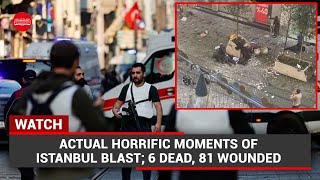 WATCH: Actual horrific moments of Istanbul blast; 6 dead, 81 wounded | CCTV