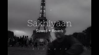 Sakhiyaan (Slowed and Reverb)