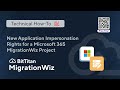 New Application Impersonation Rights for a Microsoft 365 MigrationWiz Project