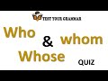 Who, whose or whom QUIZ