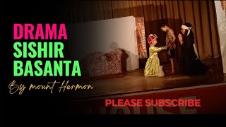 Drama- Sishir Basanta by Mount Hermon school.