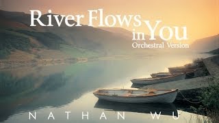 River Flows In You - Yiruma (Piano Orchestral Version Ft. Nathan Wu)