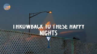 Throwback to these happy nights playlist - a nostalgia playlist