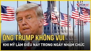 Ông Trump không vui khi Mỹ làm điều này trong ngày nhậm chức | Báo VietNamNet