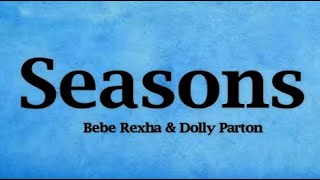 Bebe Rexha & Dolly Parton - Seasons (Lyrics)