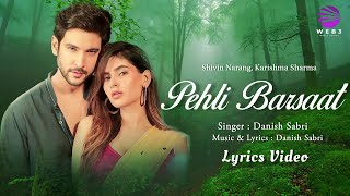 Pehli Barsaat (LYRICS) - Shivin Narang & Karishma Sharma | Danish Sabri | Romantic Love Song
