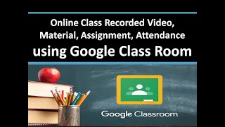 Online Class Recorded Video Material Assignment Attendance using Google Class Room