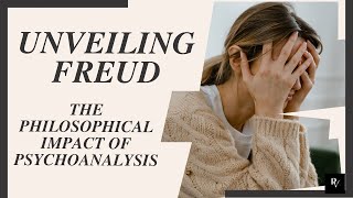 Unveiling Freud: The Philosophical Impact of Psychoanalysis