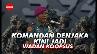 MANTAN KOMANDAN DENJAKA KINI JADI WAKIL KOMANDAN KOOPSUS TNI