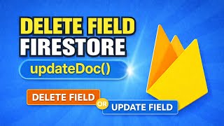 How to Update or Delete Fields in Firestore Without Breaking Data (updateDoc)