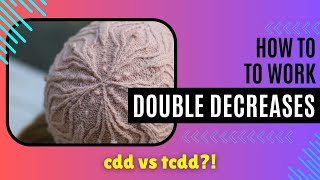 How to work the CDD & TCDD: Central Double Decrease & the Twisted Central Double Decrease