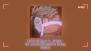 ~ Chris Brown ft. Drake - No Guidance (Ayzha Nyree Remix) | Slowed & Reverb |