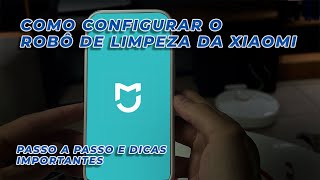 COMO CONFIGURAR QUALQUER ROBO DE LIMPEZA DA XIAOMI - PRIMEIRAS CONFIGURAÇÕES E PASSO A PASSO