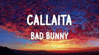 Bad Bunny - Callaita (LETRAS)