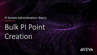 PI System Admin: Basics - Bulk PI Point Creation