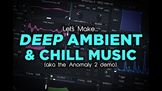 Let's Make: Deep Ambient \u0026 Chill Music