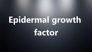 Epidermal growth factor - Medical Definition and Pronunciation