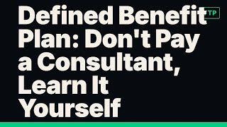 Defined Benefit Plan Dont Pay A Consultant Learn It Yourself
