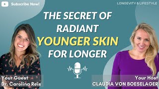 The Secret of Radiant Younger Skin for Longer with Dr. Carolina Reis