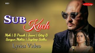 Sab Kuchh (Lyrics) : B Praak | Gitaj B, Sargun, Mehta | Jaani | Moh Movie Song | Murshad  Moh#bpraak