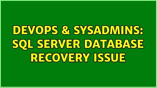 DevOps & SysAdmins: SQL Server database recovery issue (2 Solutions!!)