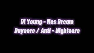 Di Young - Ncs Dream ||Daycore / Anti Nightcore||