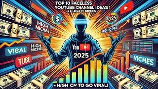 Top 10 Faceless YouTube Channel Ideas 2025 💰 | High CPM Niches to Go Viral!