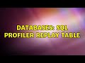 Databases: Sql profiler replay table