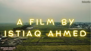 A Film By Istiaq Ahmed | Beauty Of Rupnagar | Cinematic | Drone | Shots