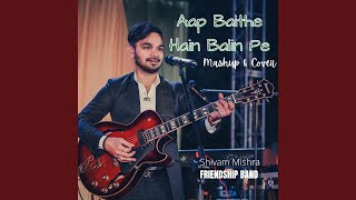 Aap Baithe Hain Balin Pe (Cover & Mashup)