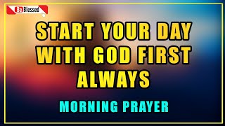 PUT GOD FIRST | What Happens When You Pray Every Morning? | Morning Prayer