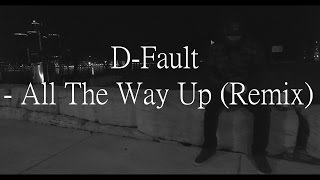 D-Fault - All The Way Up (Remix)