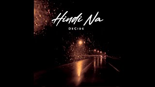 HINDI NA - DECIDE (LYRIC VIDEO)