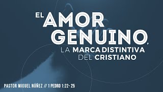 El amor genuino, la marca distintiva del cristiano - Pastor Miguel Núñez (La IBI