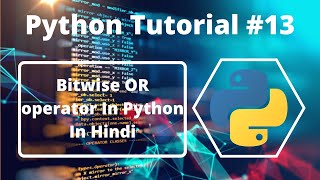 #13:- Bitwise OR Operator In Python | Python Tutorial For Beginners In Hindi | Learn Python