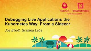 Debugging Live Applications the Kubernetes Way: From a Sidecar - Joe Elliott, Grafana Labs