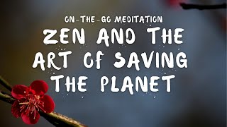 Zen and The Art Of Saving The Planet | On-The-Go Meditation Guided by Sister True Dedication