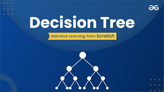 Decision Tree | Machine Learning from Scratch | Upskill with GeeksforGeeks