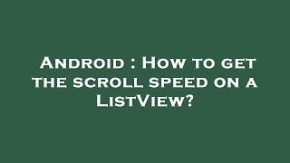 Android : How to get the scroll speed on a ListView?