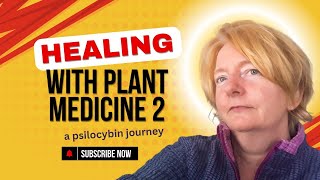 Healing with Plant Medicine 2 - A Personal Psilocybin Journey | The Ceremony Recounted