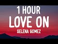 Selena Gomez - Love On (1 HOUR/Lyrics)